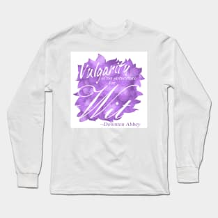 Violet Crawley - Vulgarity is No Substitute for Wit Long Sleeve T-Shirt